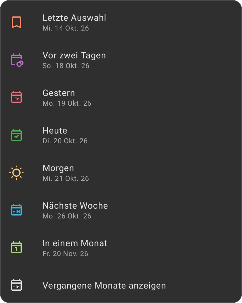 Die Schnellauswahl im Datumsfenster: Letzte Auswahl, Vor zwei Tagen, Gestern, Heute, Morgen, Nächste Woche, In einem Monat und Vergangene Monate anzeigen, jeweils mit ihrem Datum