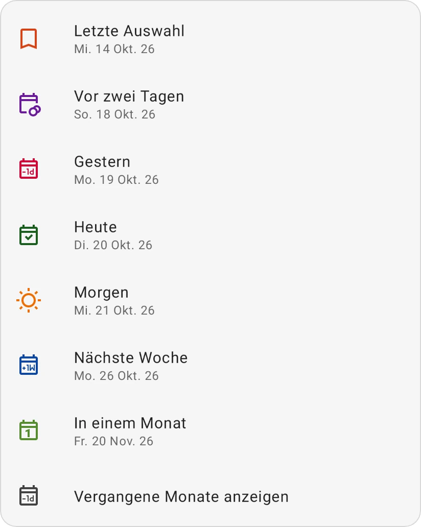 Die Schnellauswahl im Datumsfenster: Letzte Auswahl, Vor zwei Tagen, Gestern, Heute, Morgen, Nächste Woche, In einem Monat und Vergangene Monate anzeigen, jeweils mit ihrem Datum
