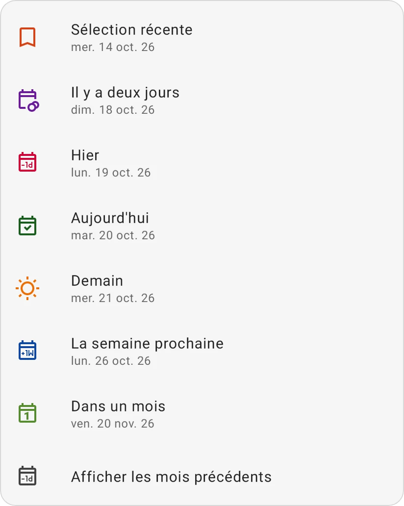 Les choix rapides du sélecteur de date : Sélection récente, Il y a deux jours, Hier, Aujourd'hui, Demain, La semaine prochaine, Dans un mois et Afficher les mois précédents, chacun avec sa date
